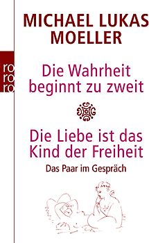 Die Wahrheit beginnt zu zweit / Die Liebe ist das Kind der Freiheit