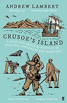 Crusoe's Island: A Rich and Curious History of Pirates, Castaways and Madness