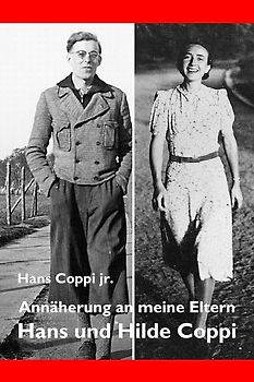 Annäherung an meine Eltern Hans und Hilde Coppi
