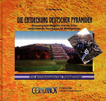 Die Entdeckung deutscher Pyramiden - Sensationelle Megalith-Ruinen einer versunkenen Hochkultur im Mittelgebirge