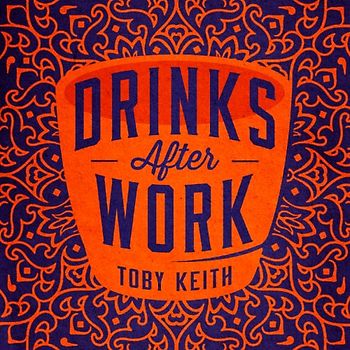 Keith,Toby - Drinks After Work