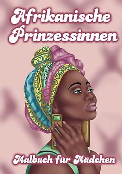 Afrikanische Prinzessinnen Malbuch für Mädchen: Buch Hübsche Schwarze Frauen zum Ausmalen - Zeichnungen für junge Teenager Schwarze Mischlinge - Fans Mode Outfits Dekoration Mannequin