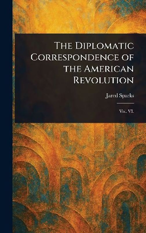 The Diplomatic Correspondence of the American Revolution