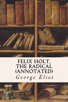 Felix Holt, The Radical (annotated)