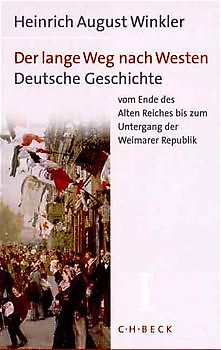 Der lange Weg nach Westen Bd. 1: Deutsche Geschichte vom Ende des Alten Reiches bis zum Untergang der Weimarer Republik