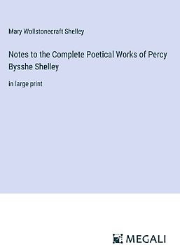 Notes to the Complete Poetical Works of Percy Bysshe Shelley