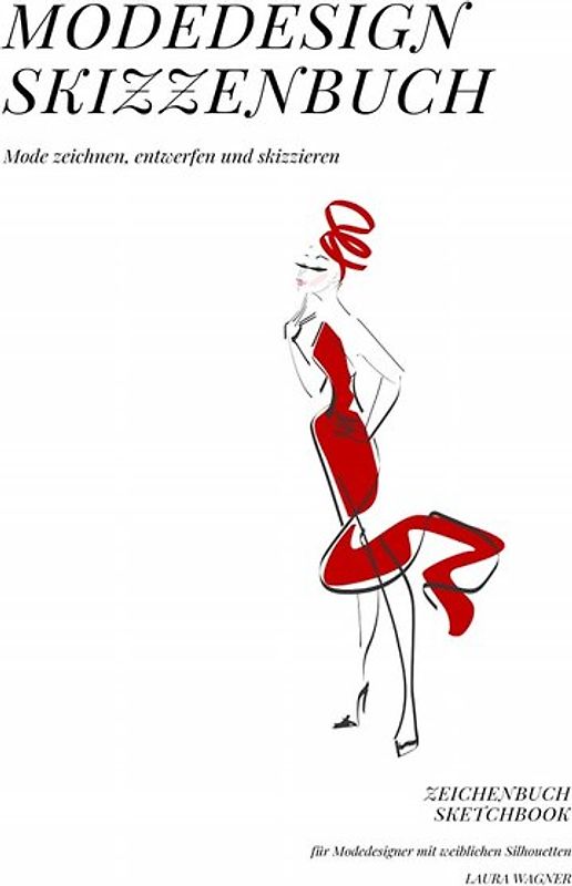 Modedesign Skizzenbuch Mode zeichnen, entwerfen und skizzieren Zeichenbuch Sketchbook für Modedesigner mit weiblichen Silhouetten