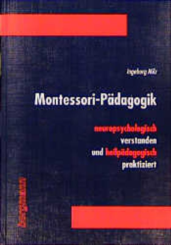Montessori-Pädagogik neuropsychologisch verstanden und heilpädagogisch praktiziert