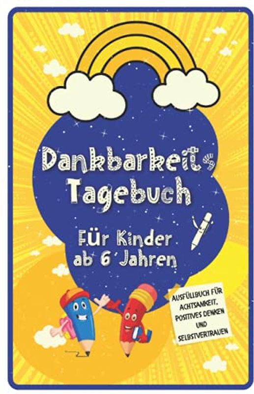 Dankbarkeitstagebuch für Kinder ab 6 Jahren: Ausfüllbuch für Achtsamkeit, Positives Denken und Selbstvertrauen: Kindertagebuch zum Ausfüllen I Innere ... I Erstleser Mädchen und Jungen I Inspirierend