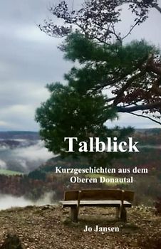 Talblick: Kurzgeschichten aus dem Oberen Donautal