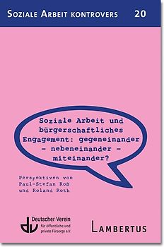 Soziale Arbeit und bürgerschaftliches Engagement: Gegeneinander - Nebeneinander - Miteinander? (SAK 20)