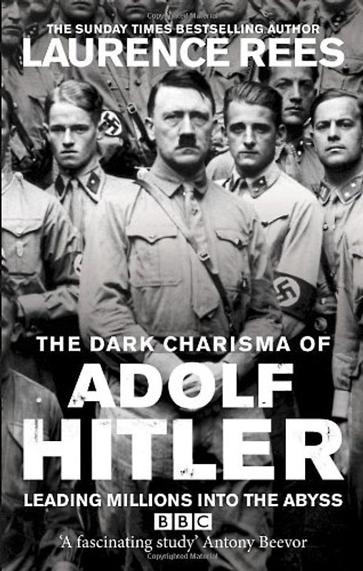 The Dark Charisma of Adolf Hitler - Rees, Laurence