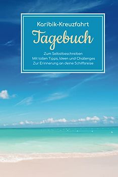 Karibik Kreuzfahrt Tagebuch - Zum Selbstbeschreiben - Mit tollen Tipps, Ideen und Challenges - Zur Erinnerung an deine Schiffsreise