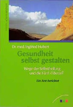 Gesundheit selbst gestalten. Wege der Selbstheilung und die Fünf "Tibeter". Ein Arzt berichtet