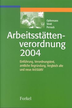 Arbeitsstättenverordnung 2004. Einführung, Verordnungstext, amtliche Begründung, Vergleich alte und neue ArbStättV