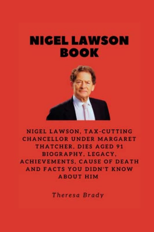 NIGEL LAWSON BOOK: Nigel Lawson, tax-cutting chancellor under Margaret Thatcher, dies aged 91 Biography, Legacy, Achievements, Cause Of death and Facts You Didn't know About Him