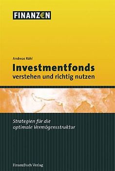 Investmentfonds verstehen und richtig nutzen. Strategien für die optimale Vermögensstruktur