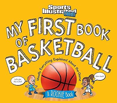 My First Book of Basketball: A Rookie Book: A Rookie Book (A Sports Illustrated Kids Book) (Sports Illustrated Kids Rookie Books)