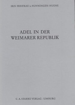 Adel in der Weimarer Republik. Die rechtlich soziale Situation des reichsdeutschen Adels 1918-1933