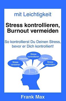 Mit Leichtigkeit - Stress kontrollieren, Burnout vermeiden
