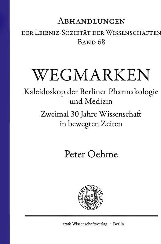 Wegmarken. Kaleidoskop der Berliner Pharmakologie und Medizin.