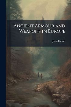 Ancient Armour and Weapons in Europe
