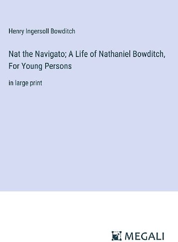 Nat the Navigato; A Life of Nathaniel Bowditch, For Young Persons