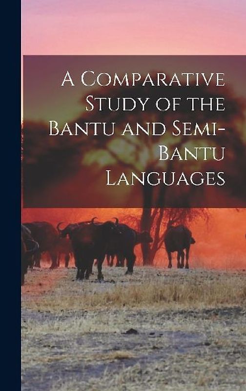 A Comparative Study of the Bantu and Semi-Bantu Languages