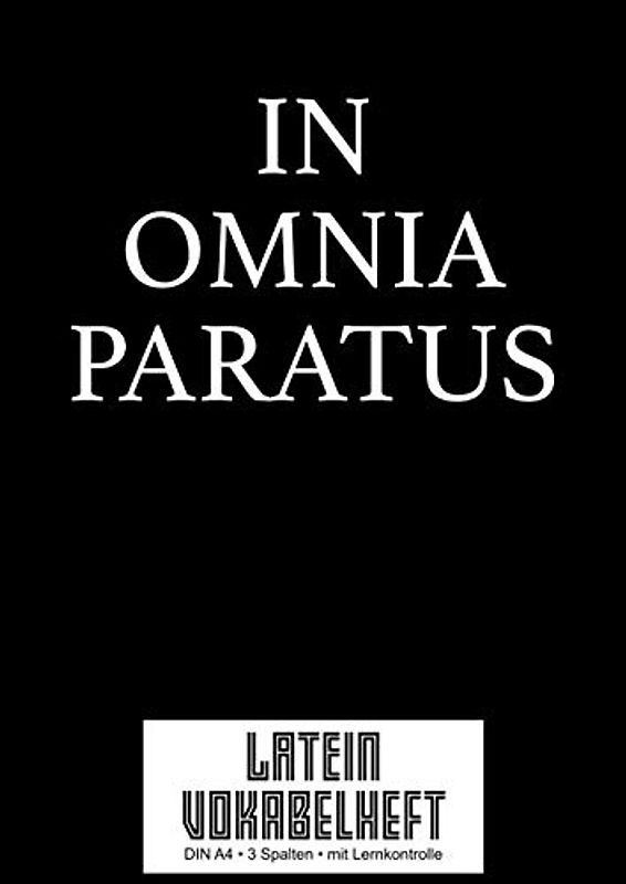 Vokabelheft: Latein Vokabeln lernen I 3 Spalten A4 I Zitat: In Omnia Paratus I 120 Seiten Vokabeltraining MIT LERNKONTROLLE I Für Ober- und Mittelstufe