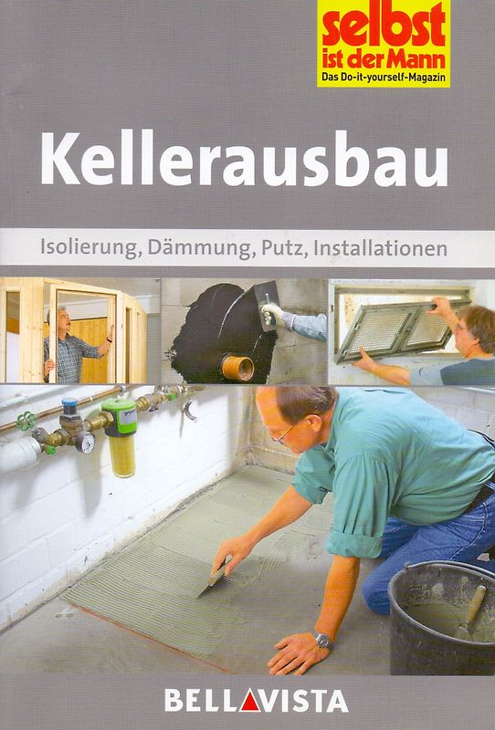 Selbst ist der Mann: Kellerausbau - Isolierung, Dämmung, Putz, Installationen [Broschiert]