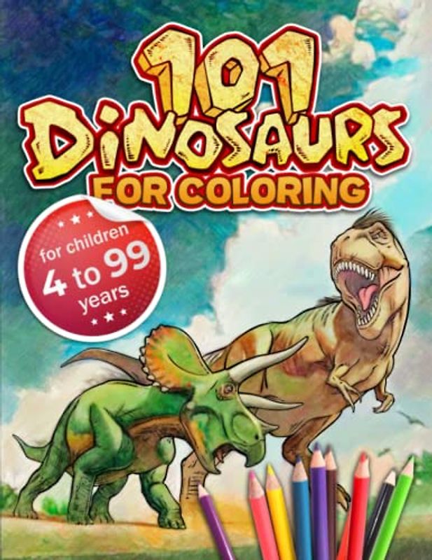 101 DINOSAURS TO COLOR: for kids ages 4 to 99