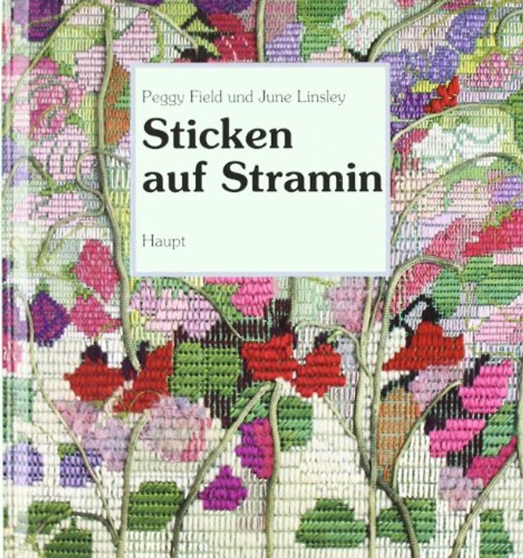 Sticken auf Stramin. Ein Anleitungsbuch mit vielen praktischen Beispielen und Hinweisen