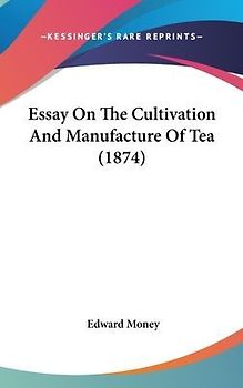 Essay On The Cultivation And Manufacture Of Tea (1874)