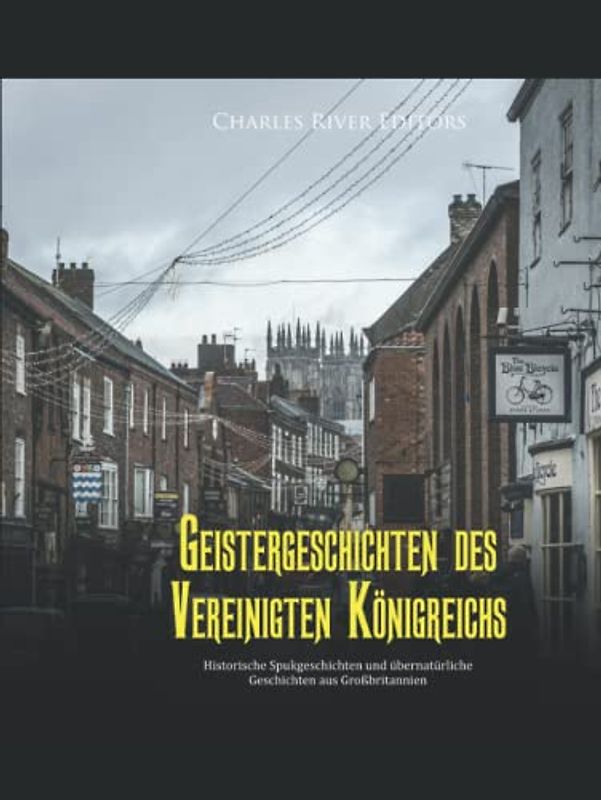 Geistergeschichten des Vereinigten Königreichs: Historische Spukgeschichten und übernatürliche Geschichten aus Großbritannien