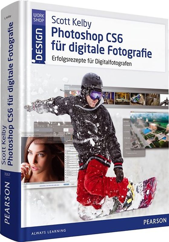 Scott Kelby Photoshop CS6 für digitale Fotografie. Erfolgsrezepte für Digitalfotografen