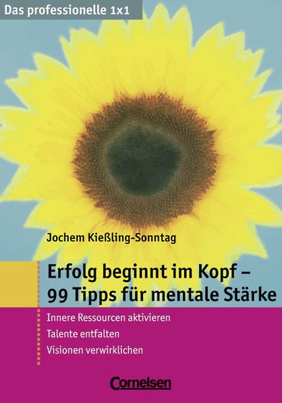 Das professionelle 1 x 1 / Erfolg beginnt im Kopf - 99 Tipps für mentale Stärke