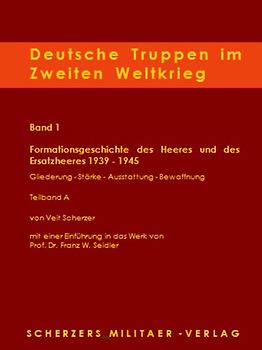 Deutsche Truppen im Zweiten Weltkrieg / Band 1 A, Formationsgeschichte des Heeres und des Ersatzheeres 1939-1945