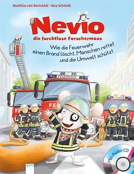 Nevio, die furchtlose Forschermaus. Wie die Feuerwehr einen Brand löscht, Menschen rettet und die Umwelt schützt