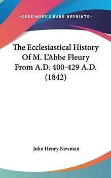 The Ecclesiastical History Of M. L'Abbe Fleury From A.D. 400-429 A.D. (1842)