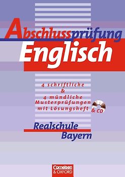 Abschlussprüfung Englisch. Realschule Bayern / Prüfungsaufgaben, Lösungen, Hörverständnistests und Hör-CD
