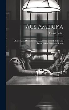 Aus Amerika: Über Schule, Deutsche Schule, Amerikanische Schule und Deutsch-Amerikanische Schule