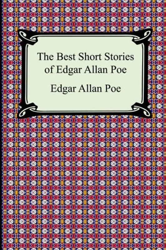 The Best Short Stories of Edgar Allan Poe: (The Fall of the House of Usher, the Tell-Tale Heart and Other Tales) - Edgar Allan Poe