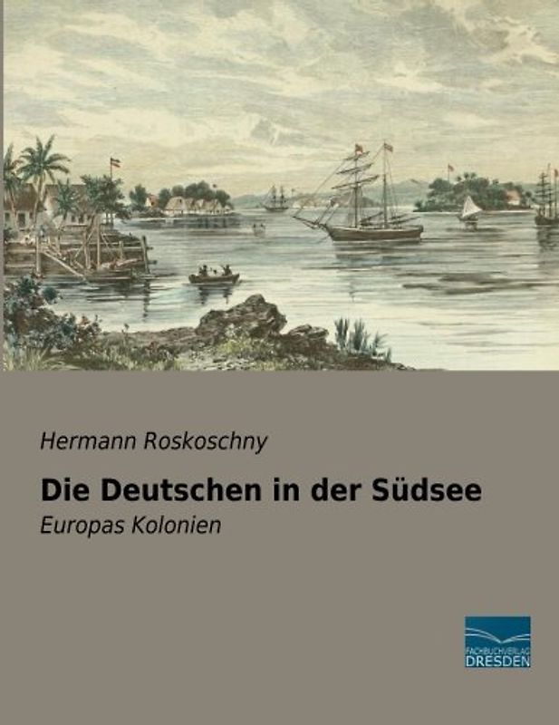 Die Deutschen in der Suedsee: Europas Kolonien