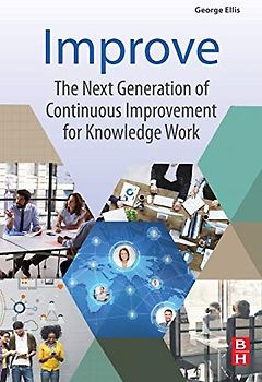 Improve: The Next Generation of Continuous Improvement for Knowledge Work