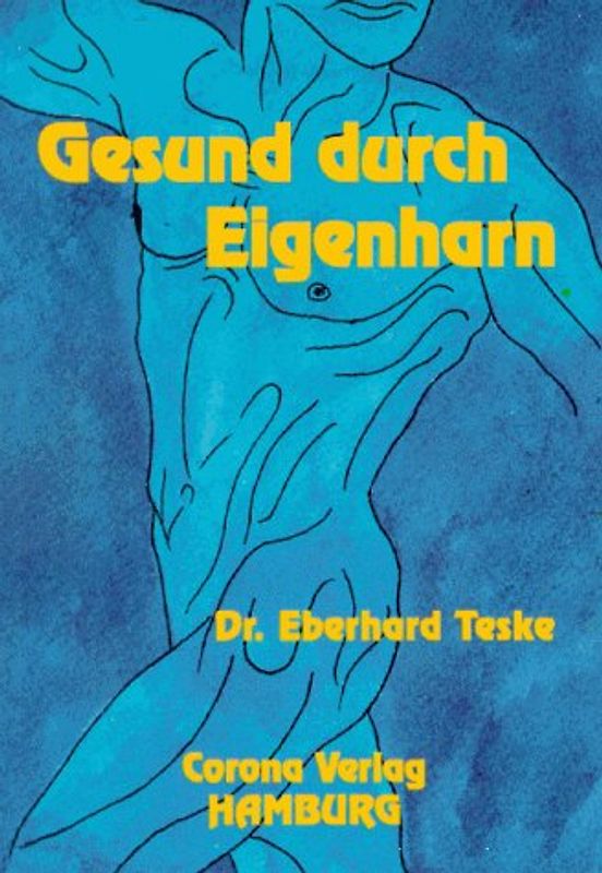 Gesund durch Eigenharn. Krankheitsbilder - Therapien - und ihre Wirkungen / Gesund durch Eigenharn