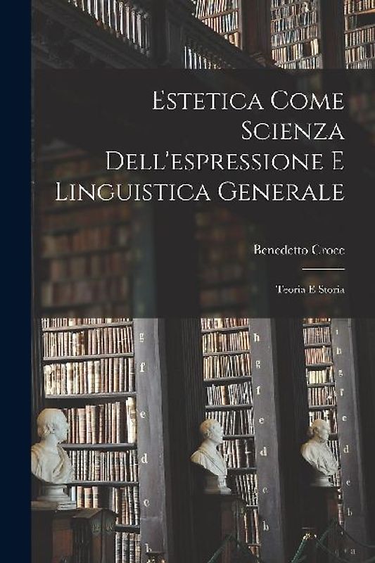 Estetica Come Scienza Dell'espressione E Linguistica Generale