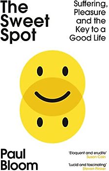 The Sweet Spot: Suffering, Pleasure and the Key to a Good Life