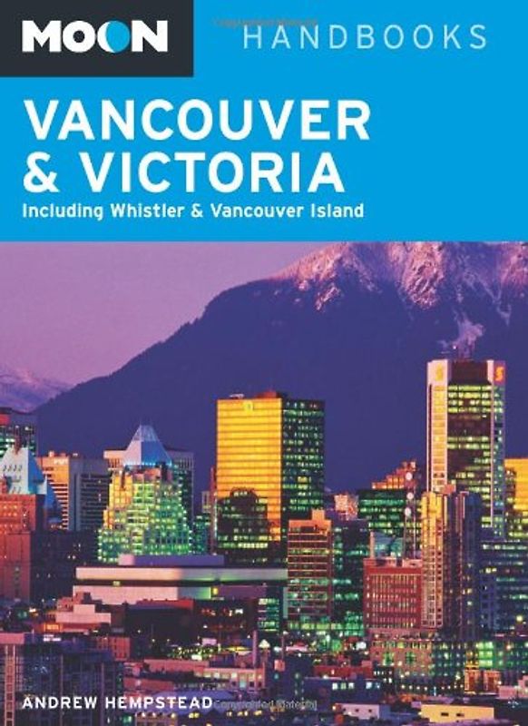 Moon Vancouver and Victoria: Including Whistler and Vancouver Island (Moon Handbooks Vancouver & Victoria)