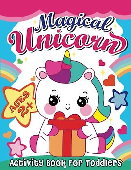 Magical Unicorn Activity Book For Toddlers: A Fun and Educational Children’s Workbook for Unicorn Coloring | Easy Coloring Pages for Toddler and Kids Ages 2+ | Gifts for Toddler Girls