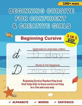 Beginning Cursive for Confident & Creative Girls: Cursive Handwriting Workbook for Kids & Beginners to Cursive Writing Practice Cursive Writing Books - Over 100 Pages - 8.5x11